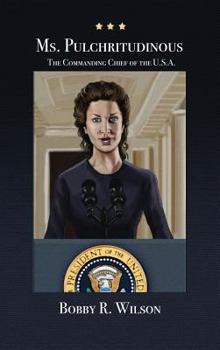 Hardcover Ms. Pulchritudinous: The Commanding Chief of the U.S.A. Book