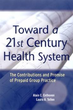 Toward a 21st Century Health System: The Contributions and Promise of Prepaid Group Practice (J-B Public Health/Health Services Text)