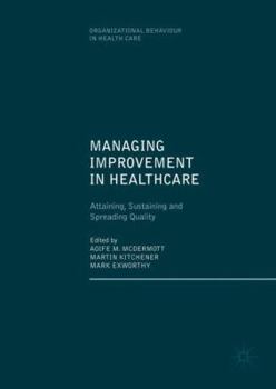 Hardcover Managing Improvement in Healthcare: Attaining, Sustaining and Spreading Quality Book