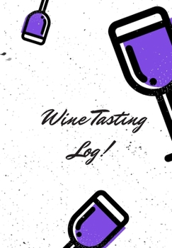 Paperback Wine Tasting Log: A Journal to Note All Those Taste and Fragrances and Smells and Ingredients Likes and Dislikes of Various Wines Book