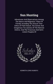 Hardcover Sun Hunting: Adventures And Observations Among The Native And Migratory Tribes Of Florida, Including The Stoical Time-killers Of Pa Book