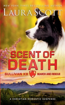 Scent of Death (Sullivan K9 Search and Rescue) - Book #5 of the Sullivan K9 Search and Rescue