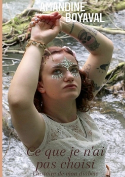 Ce que je n'ai pas choisi: L'histoire de mon diabète