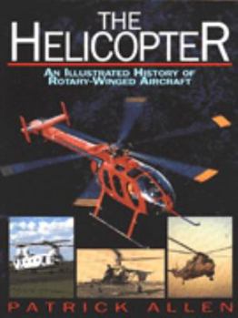 Paperback The Helicopter: An Illustrated History of Rotary Winged-Aircraft Book