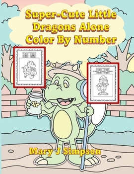 Super-Cute Little Dragons Alone Color By Number: Great for age 6-8 | 30 different large images