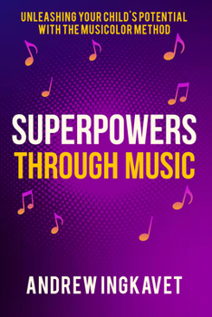 Paperback Superpowers Through Music: Unleashing Your Child's Potential with the Musicolor Method Book