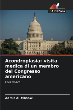 Acondroplasia: visita medica di un membro del Congresso americano (Italian Edition)