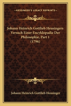 Paperback Johann Heinrich Gottlieb Heusingers Versuch Einer Encyklopadie Der Philosophie, Part 1 (1796) [German] Book
