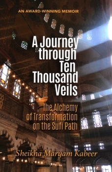 Journey Through Ten Thousand Veils: The Alchemy of Transformation on the Sufi Path