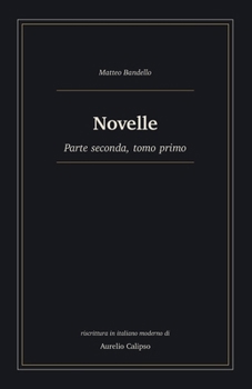 Novelle: Parte seconda, tomo primo. Riscrittura in italiano moderno (Le novelle di Bandello) (Italian Edition)