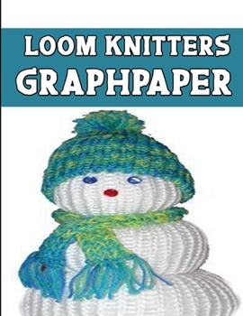 Paperback loom knitters GraphPapeR: ideal to designed and formatted knitters this knitter graph paper is used to designing loom knitting charts for new pa Book