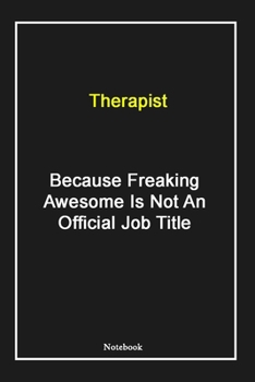 Paperback Therapist Because Freaking Awesome Is Not An Official Job Title: Therapist Notebook with Unique Touch For Every Therapist - Diary - 120 Pages(6''x9'') Book
