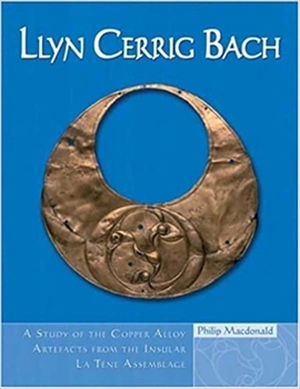 Llyn Cerrig Bach: A study of the Copper Alloy Artefacts from the Insular La Tène Assemblage