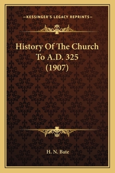 Paperback History Of The Church To A.D. 325 (1907) Book