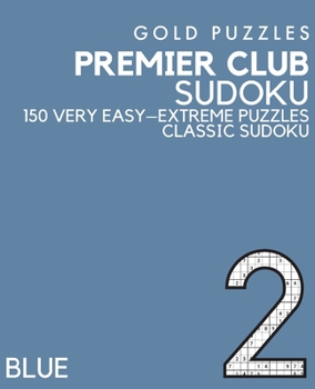 Paperback Gold Puzzles Premier Club Sudoku Blue Book 2: 150 Very Easy to Extreme Difficulty Large Print Sudoku Puzzles Puzzle Book for Adults, Seniors, Teenager [Large Print] Book