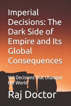 Paperback Imperial Decisions: The Dark Side of Empire and Its Global Consequences: 100 Decisions that Changed the World Book