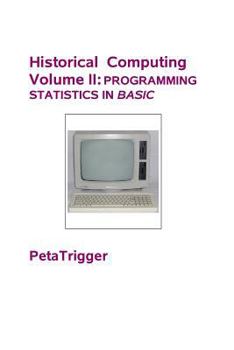 Paperback Historical Computing Volume II: Programming Statistics in BASIC Book