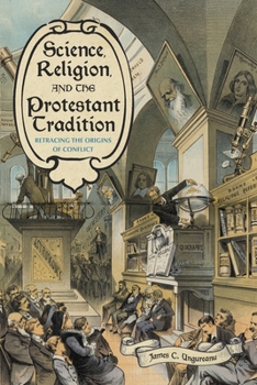 Hardcover Science, Religion, and the Protestant Tradition: Retracing the Origins of Conflict Book