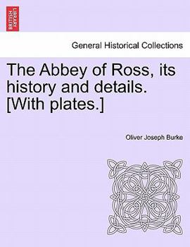 The Abbey of Ross, Its History and Details. [With Plates.]
