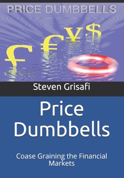 Paperback Price Dumbbells: Coase Graining the Financial Markets Book