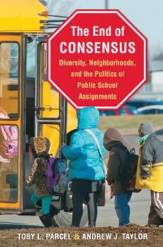 Paperback The End of Consensus: Diversity, Neighborhoods, and the Politics of Public School Assignments Book