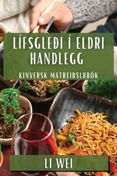 Paperback Lífsgleði í Eldri Handlegg: Kinversk Matreiðslubók [Icelandic] Book