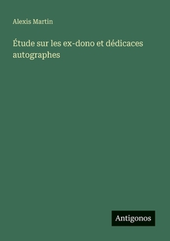 Paperback Étude sur les ex-dono et dédicaces autographes [French] Book