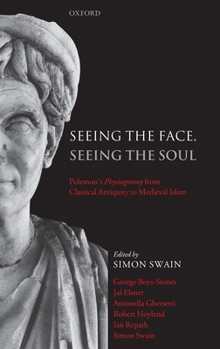 Hardcover Seeing the Face, Seeing the Soul: Polemon's Physiognomy from Classical Antiquity to Medieval Islam Book