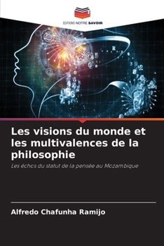 Les visions du monde et les multivalences de la philosophie: Les échos du statut de la pensée au Mozambique