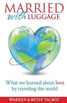 Paperback Married with Luggage: What We Learned About Love by Traveling the World Book