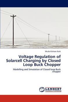 Paperback Voltage Regulation of Solarcell Charging by Closed Loop Buck Chopper Book