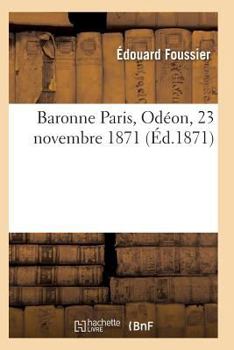 Paperback Baronne Paris, Odéon, 23 Novembre 1871 [French] Book