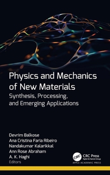 Hardcover Physics and Mechanics of New Materials: Synthesis, Processing, and Emerging Applications Book