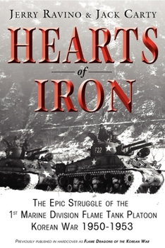 Hardcover Hearts of Iron: The Epic Struggle of Teh 1st Marine Flame Tank Platoon: Korean War 1950-1953 Book