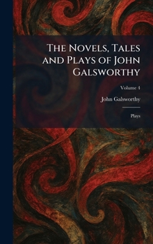 The Novels, Tales and Plays of John Galsworthy: Plays