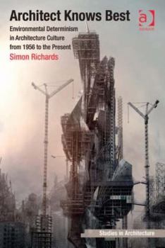 Hardcover Architect Knows Best: Environmental Determinism in Architecture Culture from 1956 to the Present Book