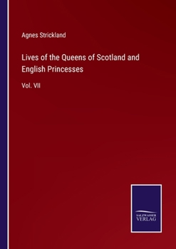 Paperback Lives of the Queens of Scotland and English Princesses: Vol. VII Book