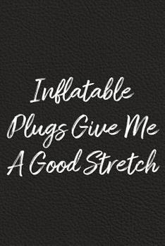 Paperback Inflatable Plugs Give Me A Good Stretch: BDSM, Kink, and Fetish Scene Reflection and Growth Log Book