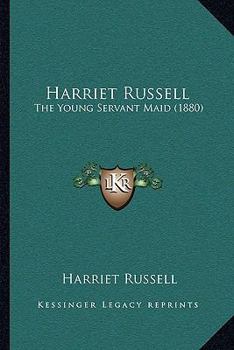 Harriet Russell, the Young Servant-Maid