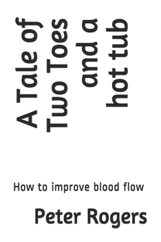 Paperback A Tale of Two Toes and a hot tub: How to improve blood flow Book