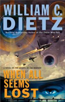 When All Seems Lost: A Novel of the Legion of the Damned - Book #7 of the Legion