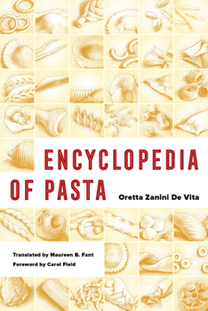 Encyclopedia of Pasta - Book #26 of the California Studies in Food and Culture