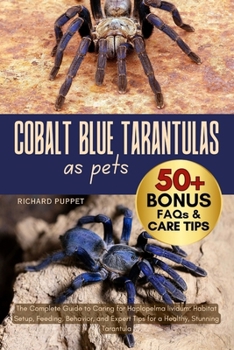 Paperback Cobalt Blue Tarantulas as Pets: The Complete Guide to Caring for Haplopelma lividum: Habitat Setup, Feeding, Behavior, and Expert Tips for a Healthy, Book
