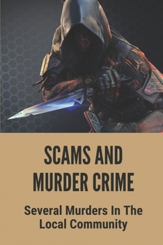 Paperback Scams And Murder Crime: Several Murders In The Local Community: Scams Book
