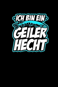 Ich Bin Ein Geiler Hecht: Angler Spruch Notizbuch Journal Männergeschenk Angeln Fischer Vatertagsgeschenk (German Edition)