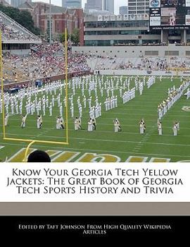 Know Your Georgia Tech Yellow Jackets : The Great Book of Georgia Tech Sports History and Trivia