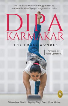 Hardcover Dipa Karmakar: The Small Wonder: India's First Ever Female Gymnast to Compete in the Olympics Book