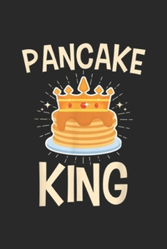 Paperback Pancake King: Pancake King Pancake For Men And Boys Journal/Notebook Blank Lined Ruled 6x9 100 Pages Book