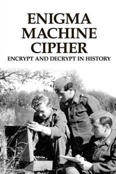 Paperback Enigma Machine Cipher: Encrypt And Decrypt In History: Military Strategy History Book
