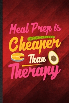 Paperback Meal Prep Is Cheaper Than Therapy: Funny Blank Lined Weight Loss Diet Notebook/ Journal, Graduation Appreciation Gratitude Thank You Souvenir Gag Gift Book